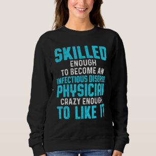 Infectious Disease Physician Md Doctor 1 Sweatshirt