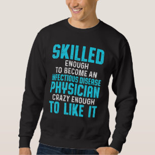 Infectious Disease Physician Md Doctor 1 Sweatshirt