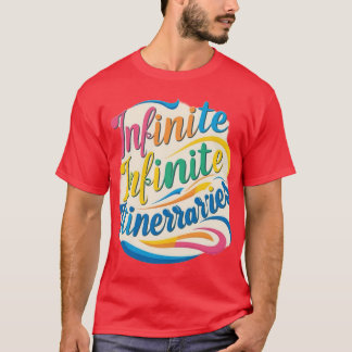 Infinite itineraries  T-Shirt