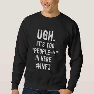 INFJ Introvert Too Many People Antisocial Sweatshirt