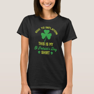 Inflation Due To Inflation This Is My St Patrick' T-Shirt