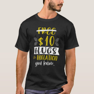Inflation Free 10 Dollars Hugs Stagflation Humor T-Shirt