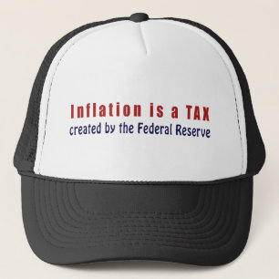 Inflation is a TAX Created by the Federal Reserve Trucker Hat