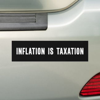 Inflation Is Taxation Bumper Sticker