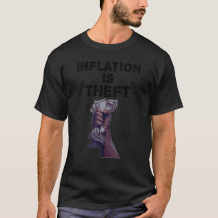 Inflation Is Theft  Political T-Shirt