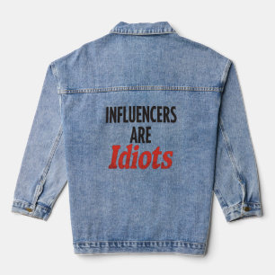 Influencers Are Idiots – Funny Bold Statement Denim Jacket