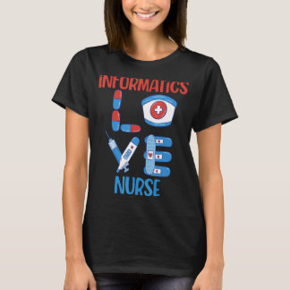 Informatics Nurse Love Nursing Design T-Shirt