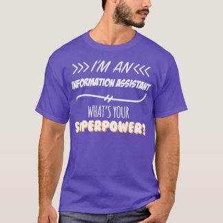 Information Assistant Funny Superpower Slogan Gift T-Shirt