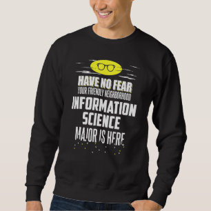 Information Science Major Design Have No Fear Sweatshirt