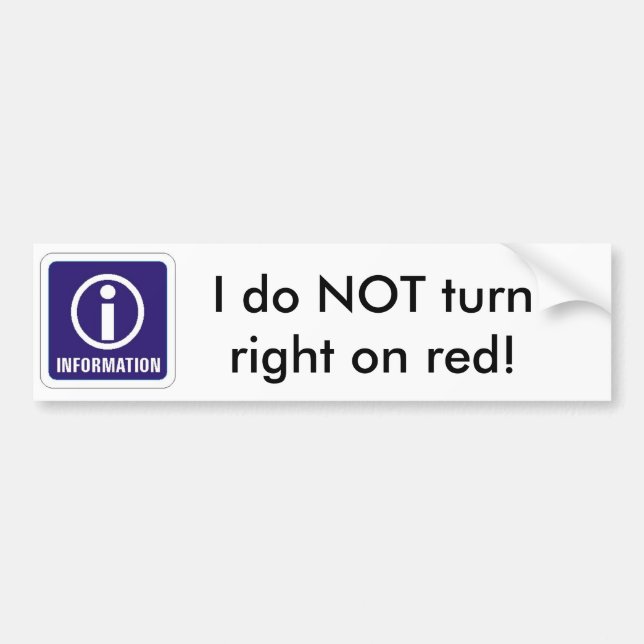 Information_sign, I do NOT turn right on red! Bumper Sticker (Front)