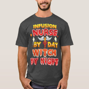 Infusion Nurse By Day Witch Night Halloween Boo Cr T-Shirt