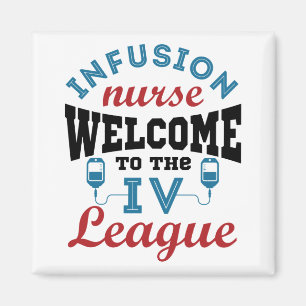 Infusion Nurse Welcome to the I.V. League Magnet