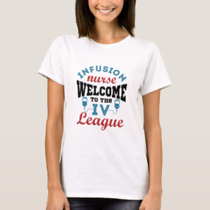 Infusion Nurse Welcome to the I.V. League T-Shirt