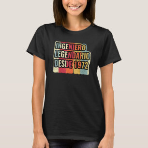 Ingeniero Legendario Desde 1972   Engineer T-Shirt