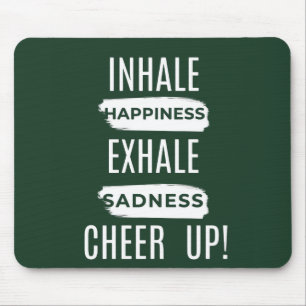 INHALE AND EXHALE CHEER UP MOUSEPAD