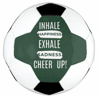 INHALE AND EXHALE CHEER UP SOCCER BALL