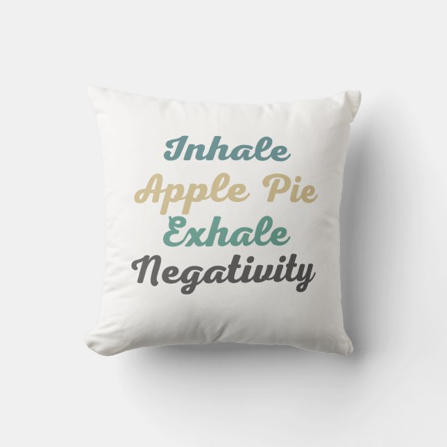 Inhale Apple Pie Exhale Negativity Throw Pillow (Front)