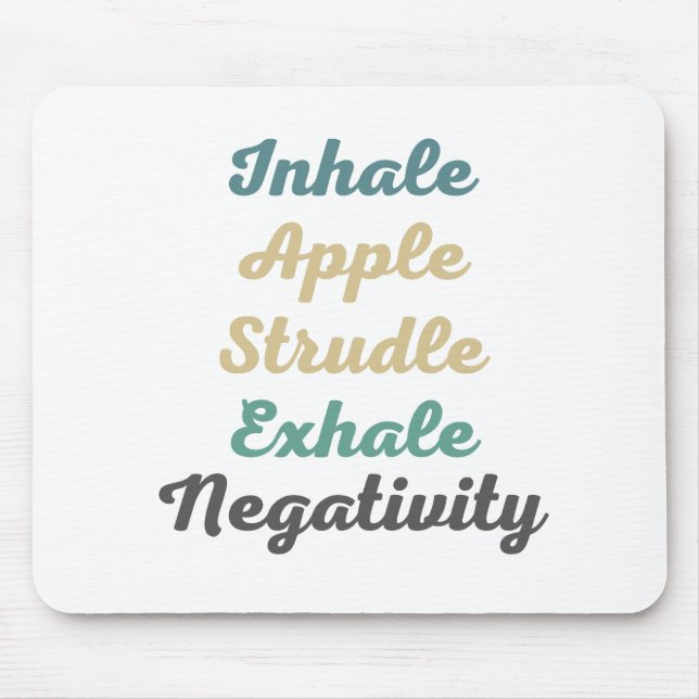 Inhale Apple Strudle Exhale Negativity Mouse Pad (Front)
