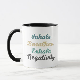 Inhale Bacalhau Exhale Negativity Mugs and Cups