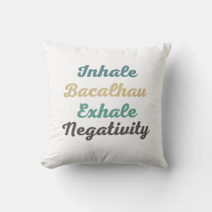 Inhale Bacalhau Exhale Negativity Throw Pillow