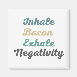 Inhale Bacon Exhale Negativity Magnets