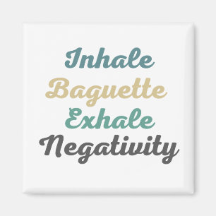 Inhale Baguette Exhale Negativity Magnets