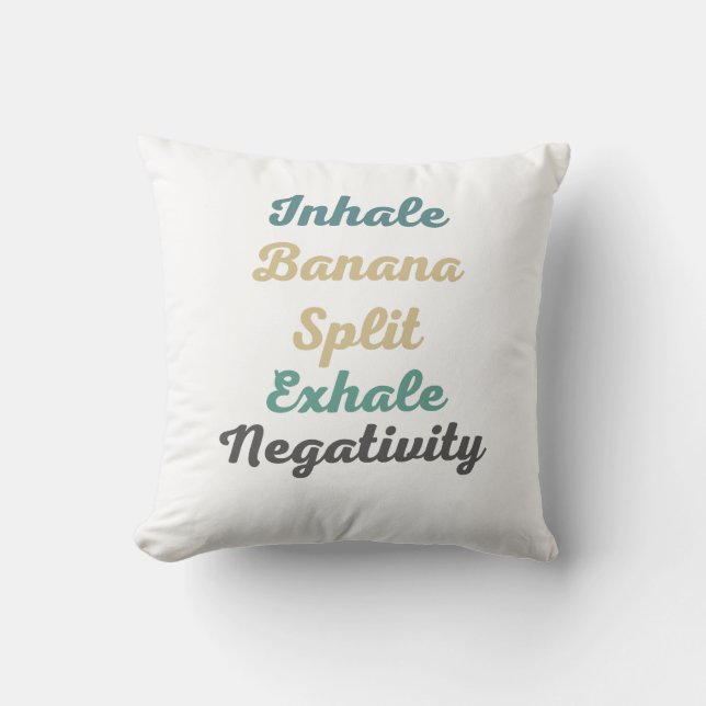 Inhale Banana Split Exhale Negativity Throw Pillow (Front)