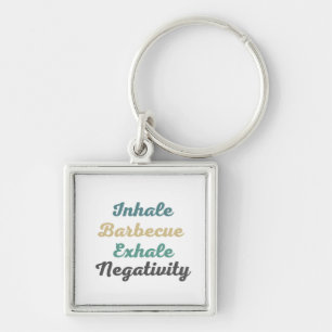 Inhale Barbecue Exhale Negativity Keychains