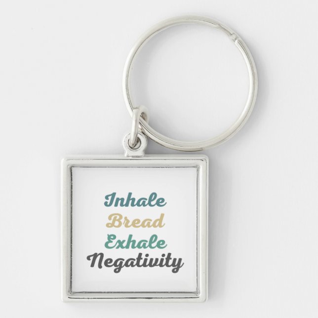 Inhale Bread Exhale Negativity Keychains (Front)
