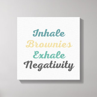 Inhale Brownies Exhale Negativity Canvas Art