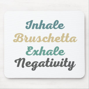 Inhale Bruschetta Exhale Negativity Mouse Pad