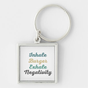 Inhale Burger Exhale Negativity Keychains