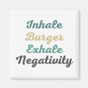 Inhale Burger Exhale Negativity Magnets
