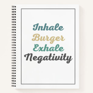 Inhale Burger Exhale Negativity Notebook