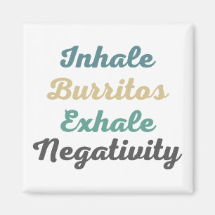 Inhale Burritos Exhale Negativity Magnets