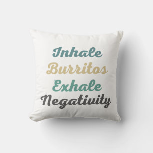 Inhale Burritos Exhale Negativity Throw Pillow