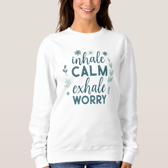 Inhale Calm Exhale Worry Sweatshirt (Front)