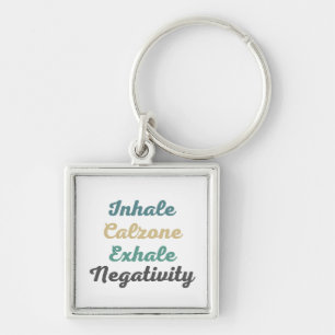 Inhale Calzone Exhale Negativity Keychains