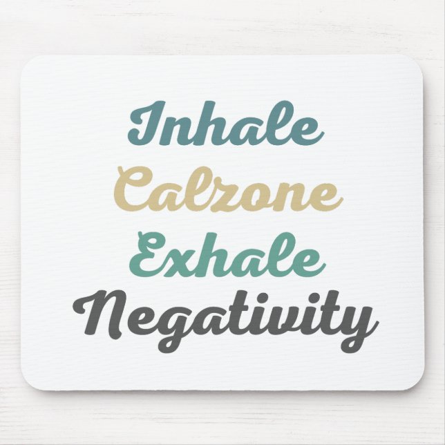 Inhale Calzone Exhale Negativity Mouse Pad (Front)