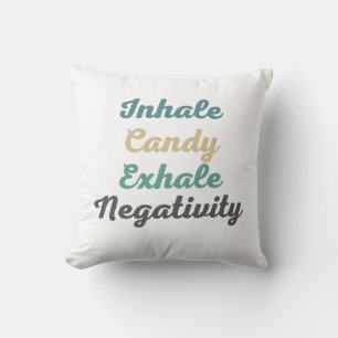 Inhale Candy Exhale Negativity Throw Pillow