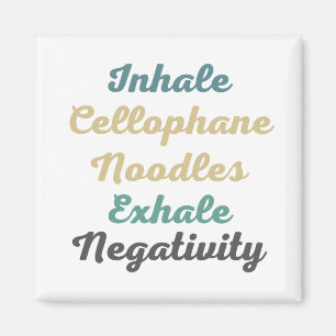 Inhale Cellophane Noodles Exhale Negativity Magnet
