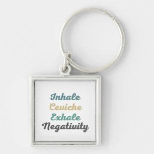 Inhale Ceviche Exhale Negativity Keychains