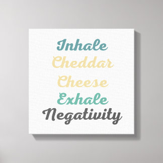 Inhale Cheddar Cheese Exhale Negativity Canvas Print