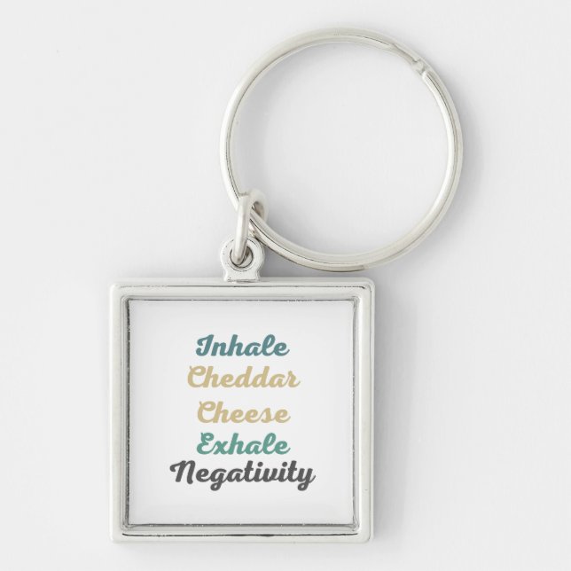 Inhale Cheddar Cheese Exhale Negativity Key Ring (Front)