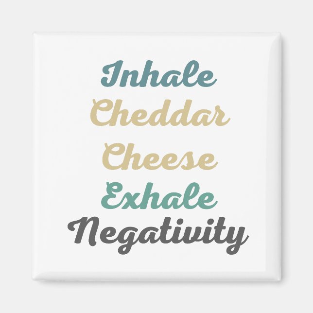 Inhale Cheddar Cheese Exhale Negativity Magnet (Front)