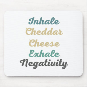 Inhale Cheddar Cheese Exhale Negativity Mouse Mat