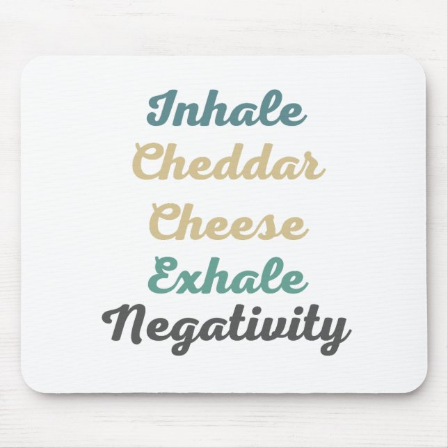 Inhale Cheddar Cheese Exhale Negativity Mouse Mat (Front)