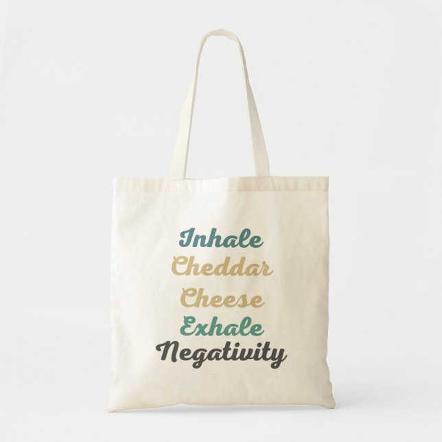Inhale Cheddar Cheese Exhale Negativity Tote Bag (Front)