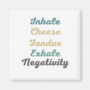 Inhale Cheese Fondue Exhale Negativity Magnets