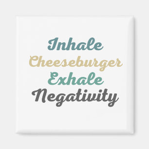 Inhale Cheeseburger Exhale Negativity Magnets